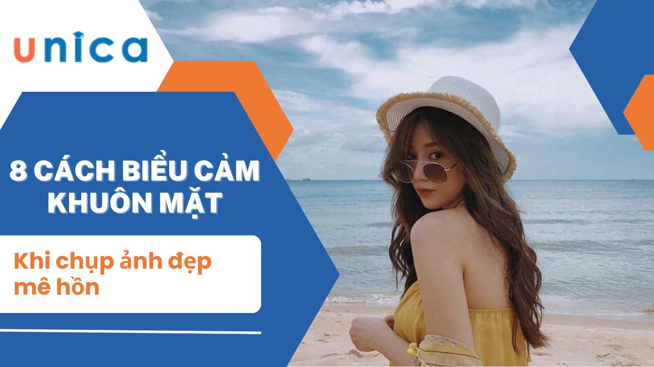 8 cách biểu cảm khuôn mặt khi chụp ảnh đẹp mê hồn