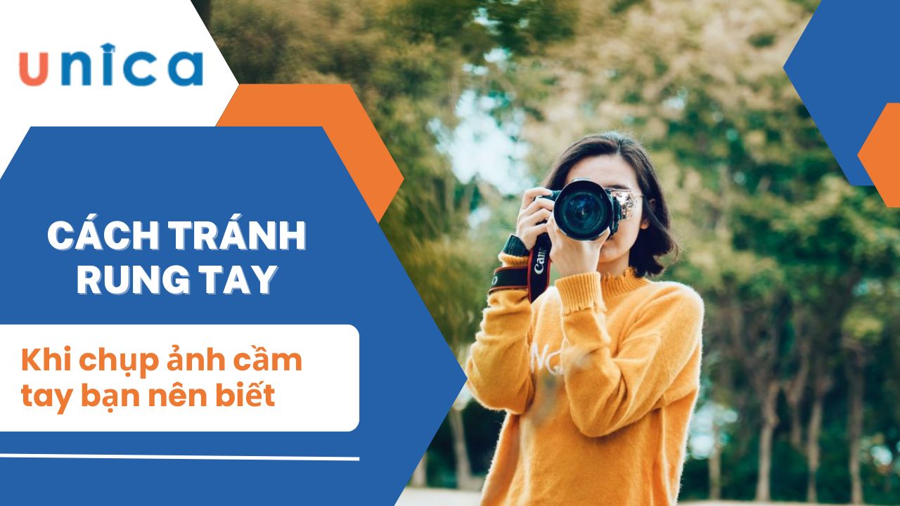 Cách tránh rung tay khi chụp ảnh cầm tay bạn nên biết