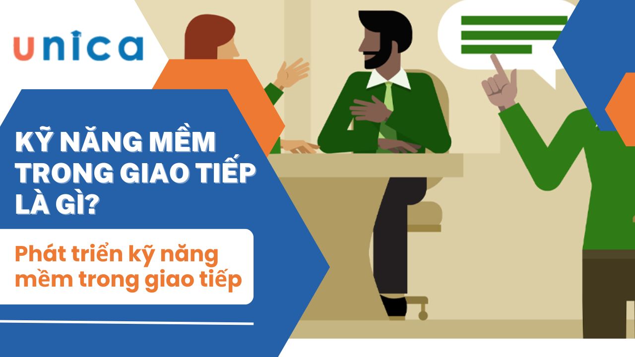 Kỹ năng mềm trong giao tiếp là gì? Cách phát triển kỹ năng mềm trong giao tiếp