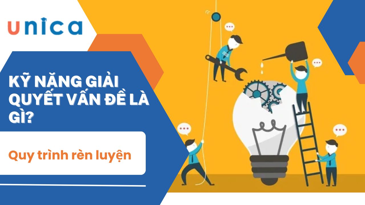 Kỹ năng giải quyết vấn đề là gì? Quy trình rèn luyện