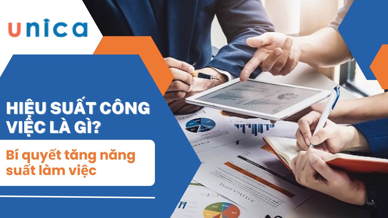 Hiệu suất công việc là gì? Bí quyết tăng năng suất làm việc