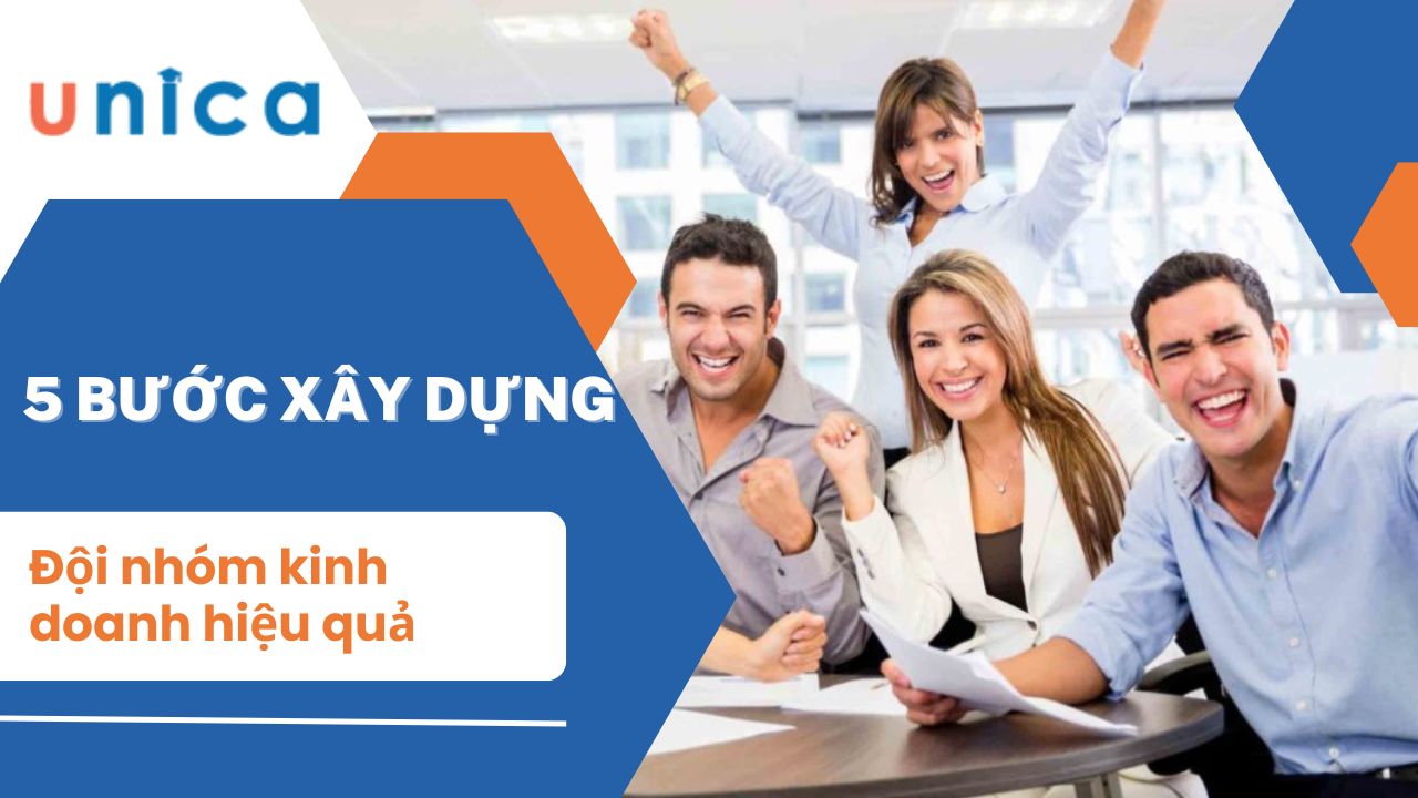 5 bước xây dựng đội nhóm kinh doanh hiệu quả, gắn kết