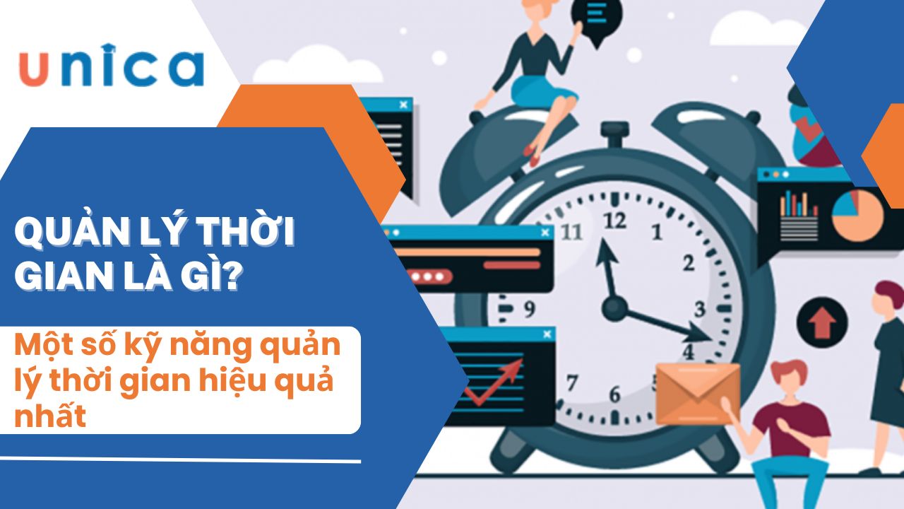 Quản lý thời gian là gì? Một số kỹ năng quản lý thời gian hiệu quả nhất