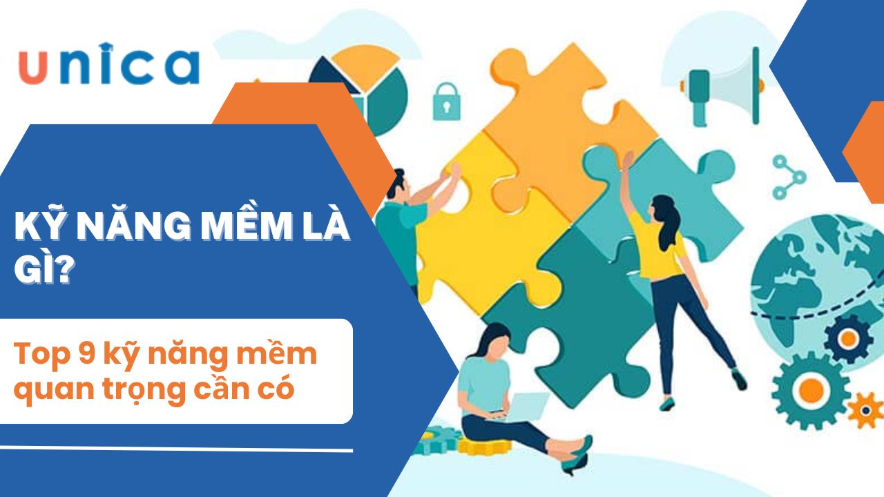 Kỹ năng mềm là gì? Top 8 kỹ năng mềm quan trọng cần có