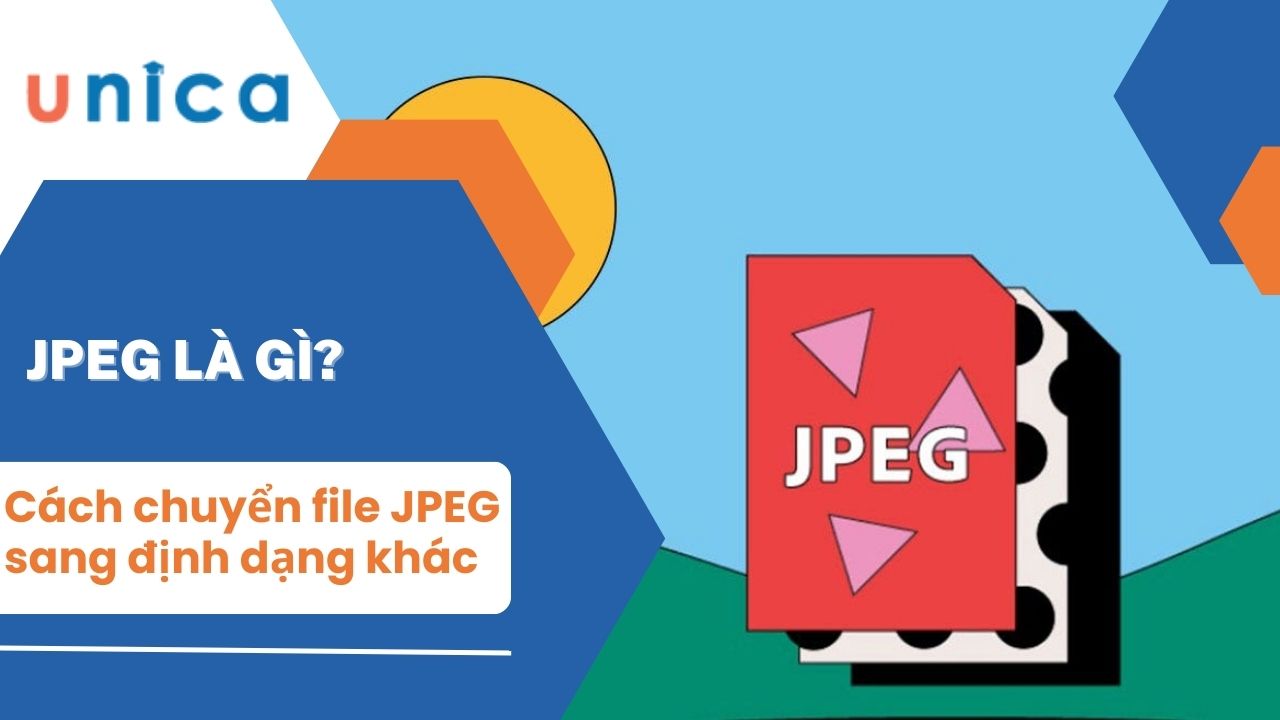 JPEG là gì? Cách chuyển file JPEG sang những định dạng khác