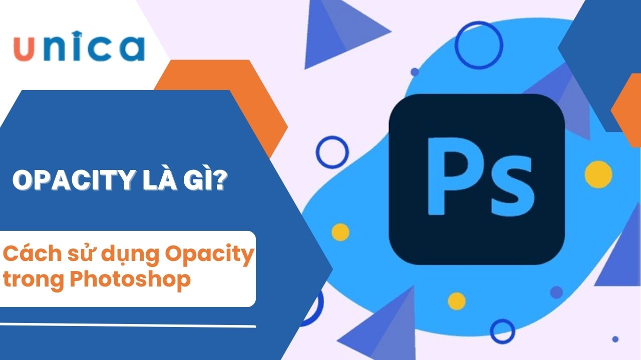 Opacity là gì? Cách chỉnh độ Opacity trong Photoshop