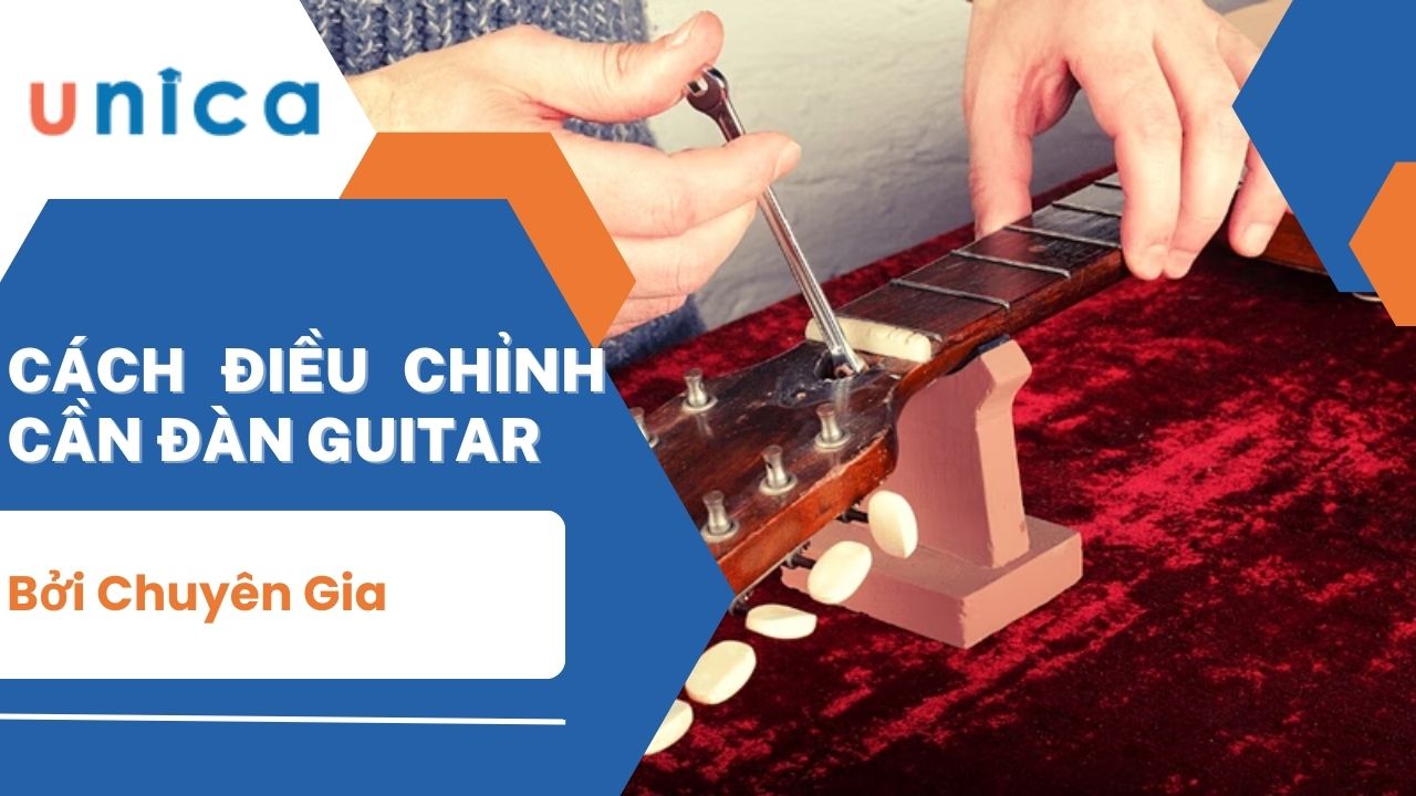 Hướng dẫn cách chỉnh cần đàn guitar hiệu quả ngay tại nhà