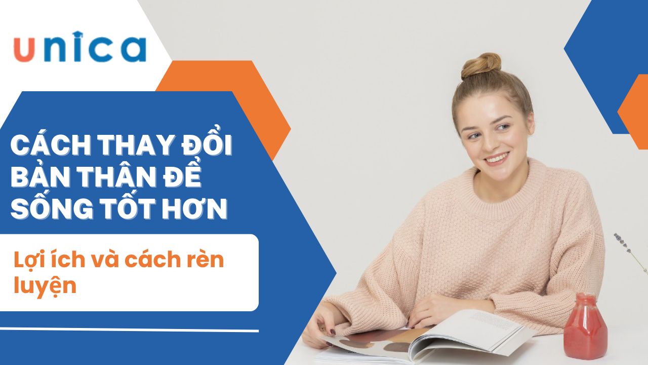 Cách thay đổi bản thân để sống tốt hơn, lợi ích và cách rèn luyện