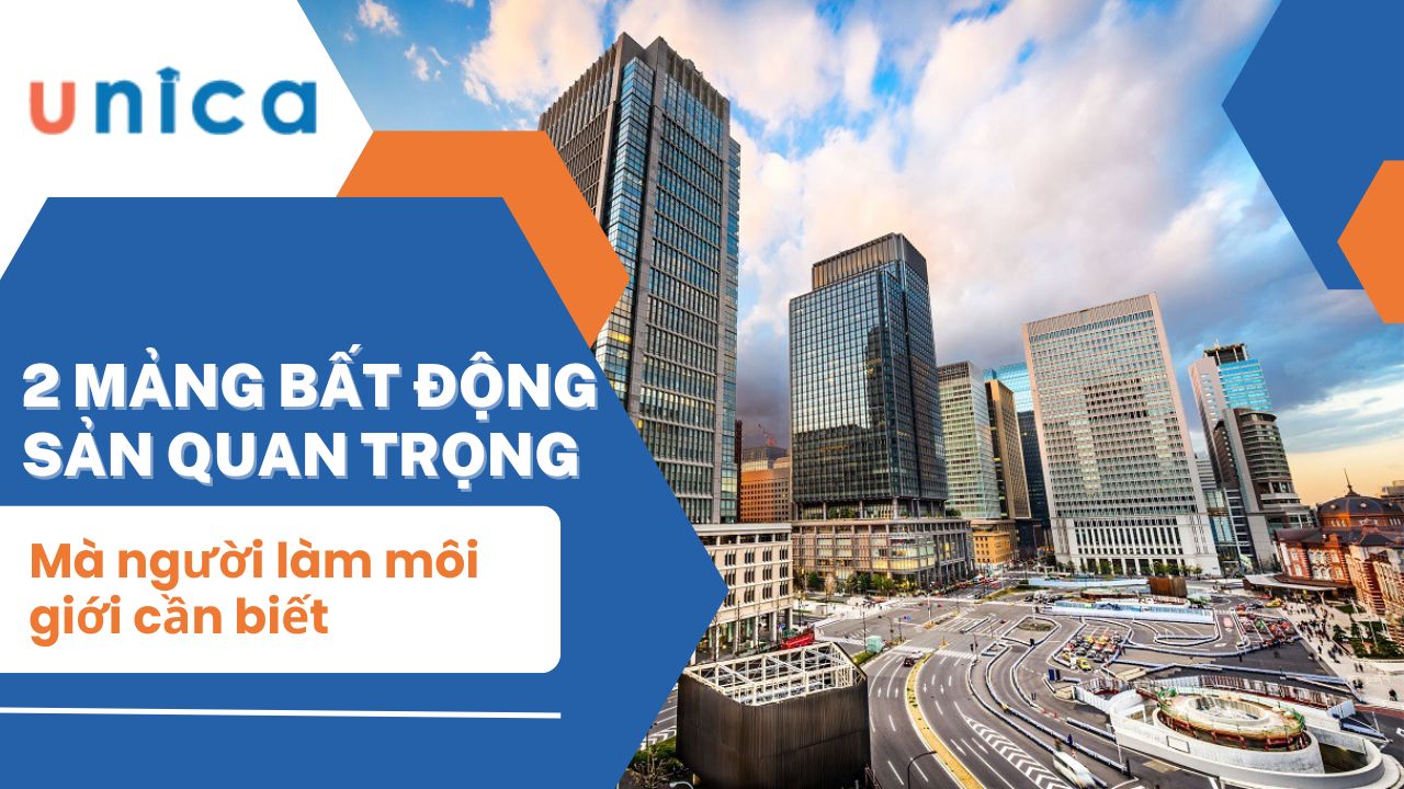 2 Mảng bất động sản quan trọng mà người làm môi giới cần biết