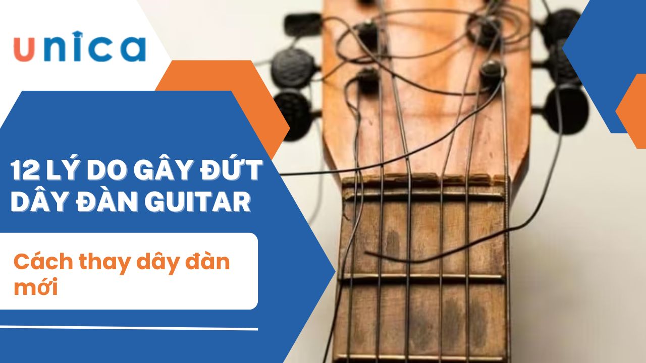 12 lý do gây đứt dây đàn guitar và cách thay dây đàn mới