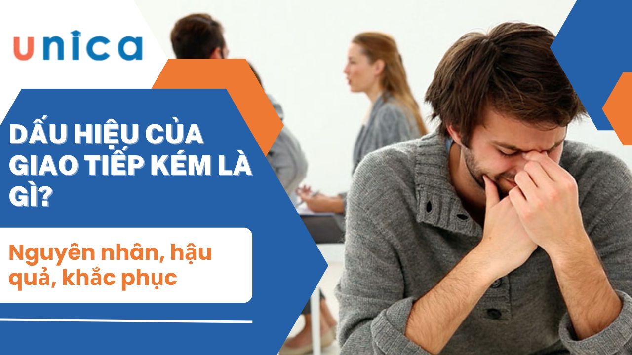 Dấu hiệu của giao tiếp kém là gì? Nguyên nhân, hậu quả, khắc phục