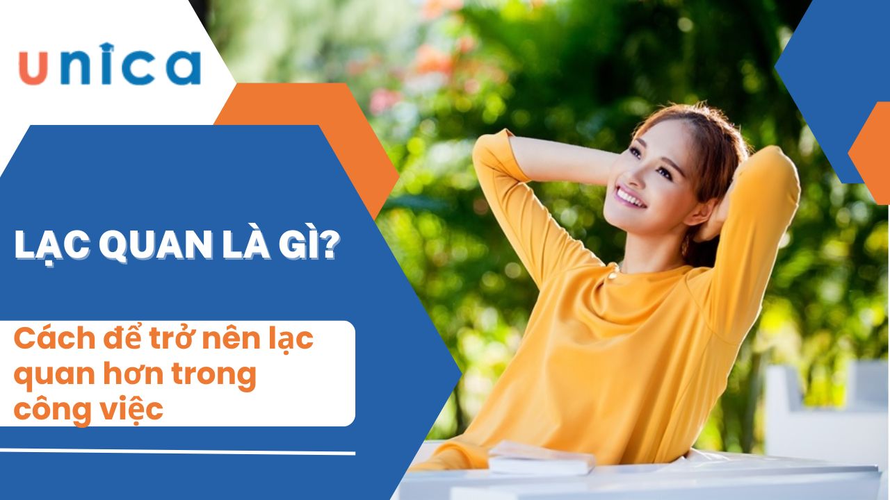 Lạc quan là gì? Cách để trở nên lạc quan hơn trong công việc