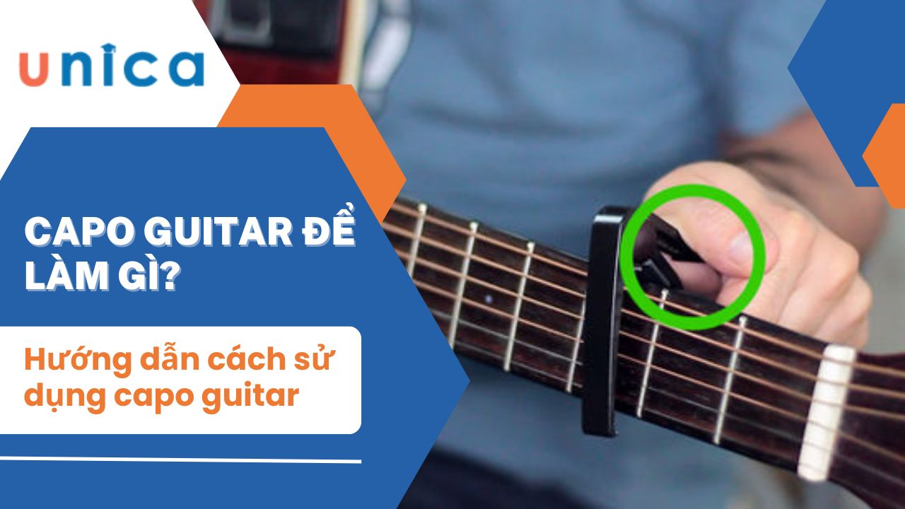 Capo guitar để làm gì? Hướng dẫn cách sử dụng capo guitar cực dễ