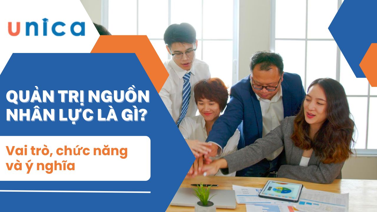Quản trị nguồn nhân lực là gì? Vai trò, chức năng và ý nghĩa