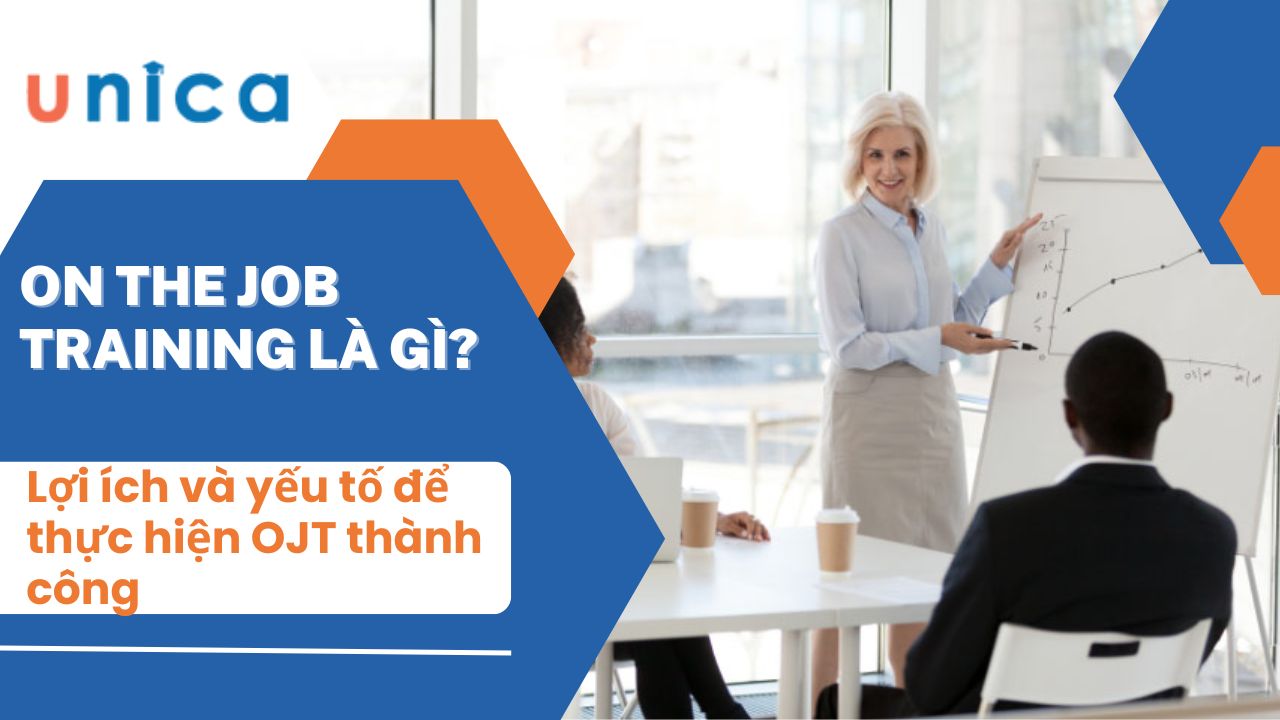 On the job training là gì? Lợi ích và yếu tố để thực hiện OJT thành công