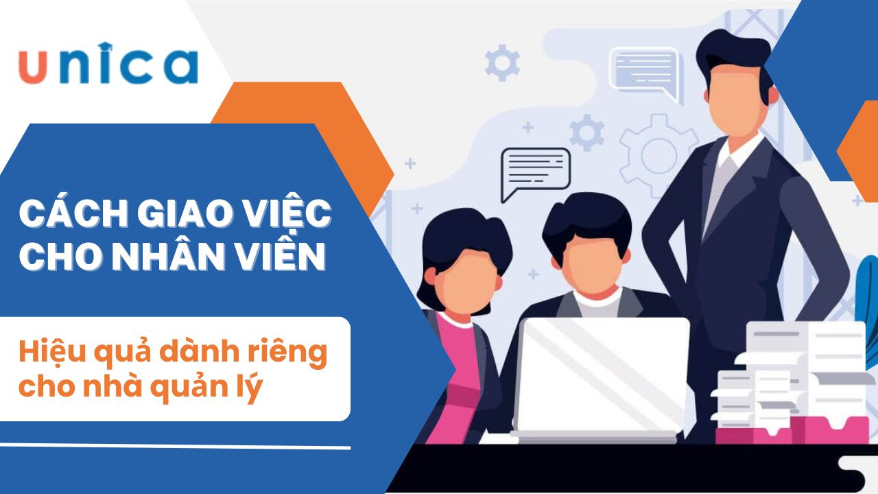 Cách giao việc cho nhân viên hiệu quả dành riêng cho nhà quản lý