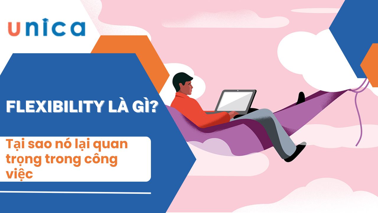 Flexibility là gì? Tại sao nó lại quan trọng trong công việc