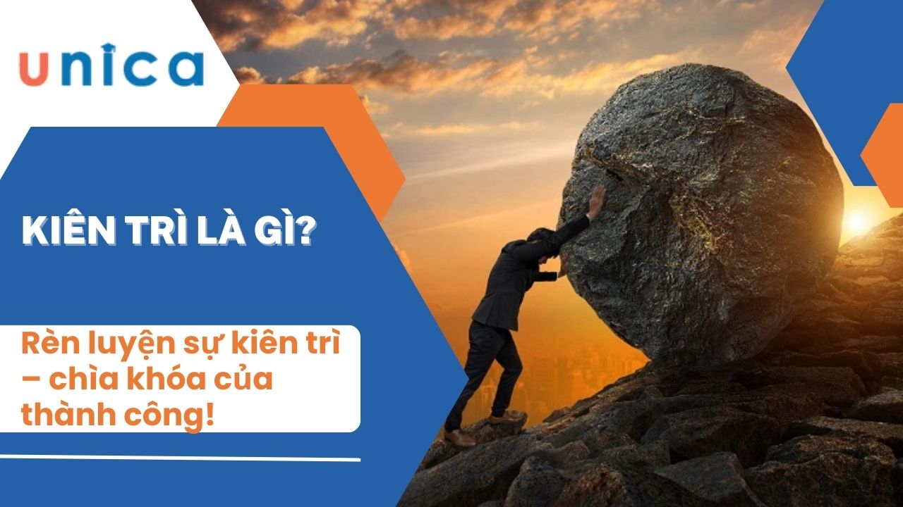 Kiên trì là gì? Rèn luyện lòng sự kiên trì để thành công