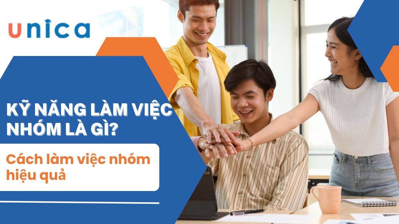 Kỹ năng làm việc nhóm là gì? Cách làm việc nhóm hiệu quả