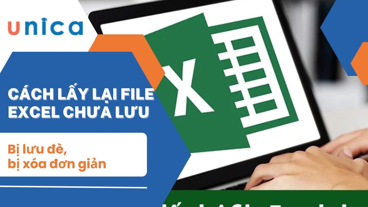 Cách lấy lại file excel chưa lưu, bị lưu đè, bị xóa đơn giản