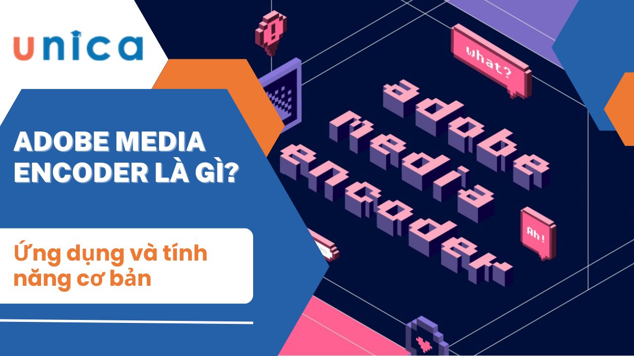 Adobe Media Encoder là gì? Ứng dụng và tính năng cơ bản