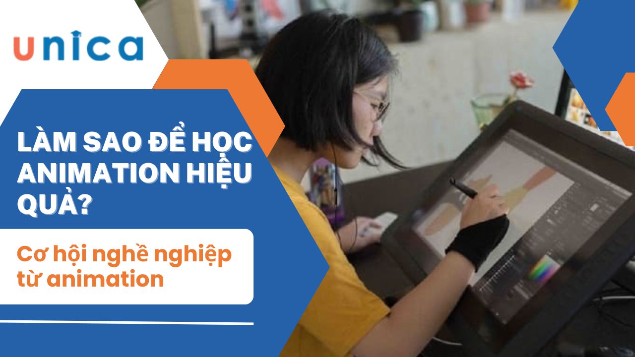 Làm sao để học animation hiệu quả? Cơ hội nghề nghiệp từ animation 