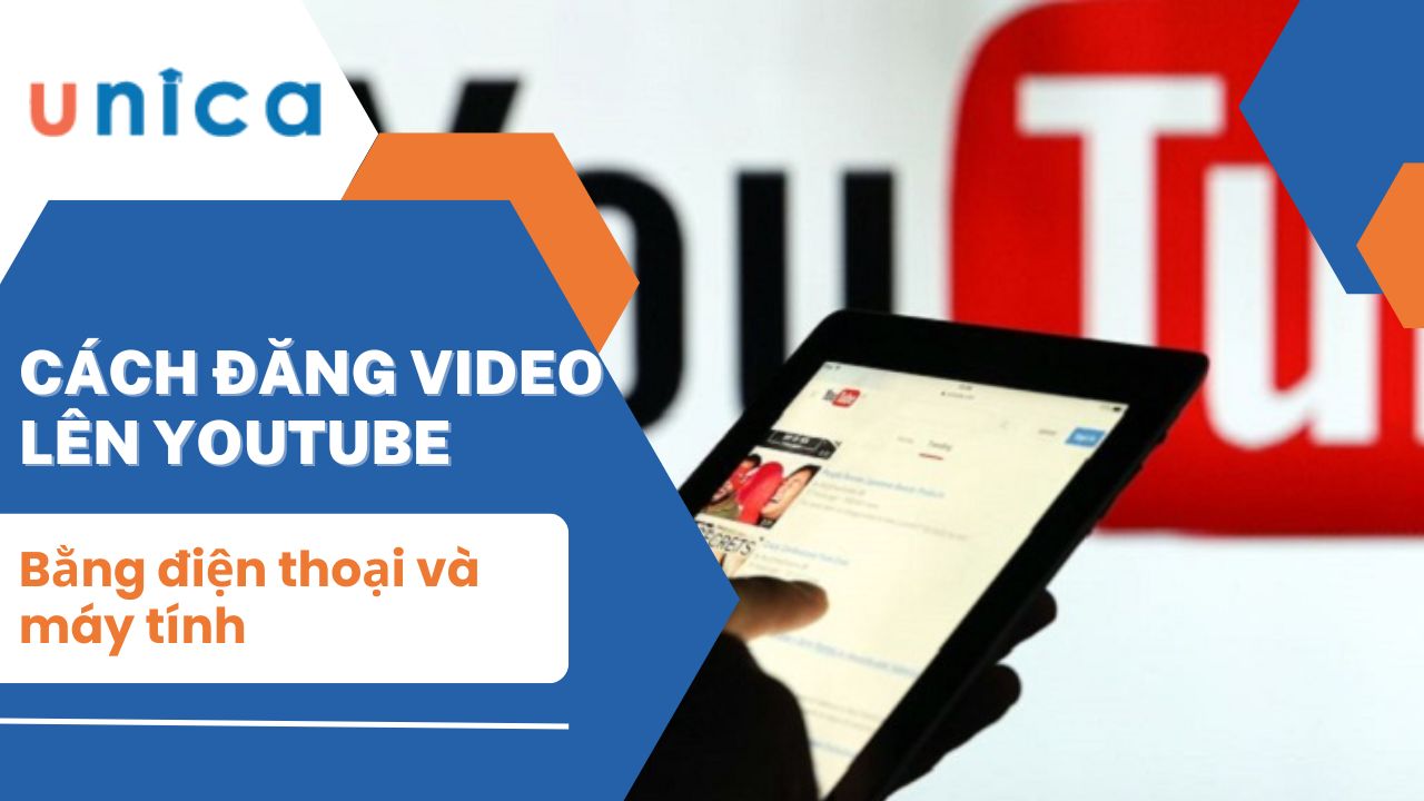 Hướng dẫn cách up video lên youtube bằng điện thoại, máy tính