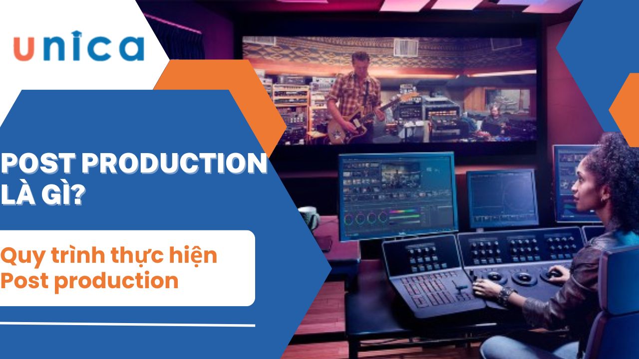 Post production là gì? Quy trình thực hiện Post production