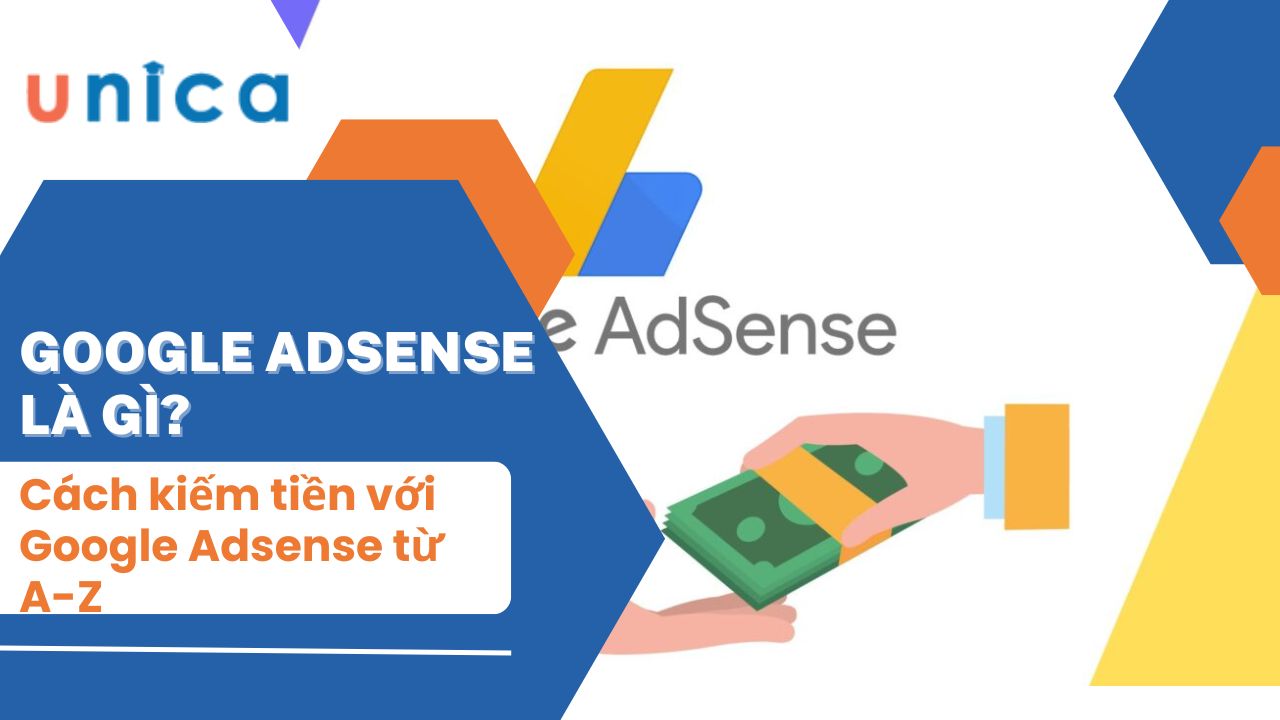 Google Adsense là gì? Cách kiếm tiền với Google Adsense từ A-Z