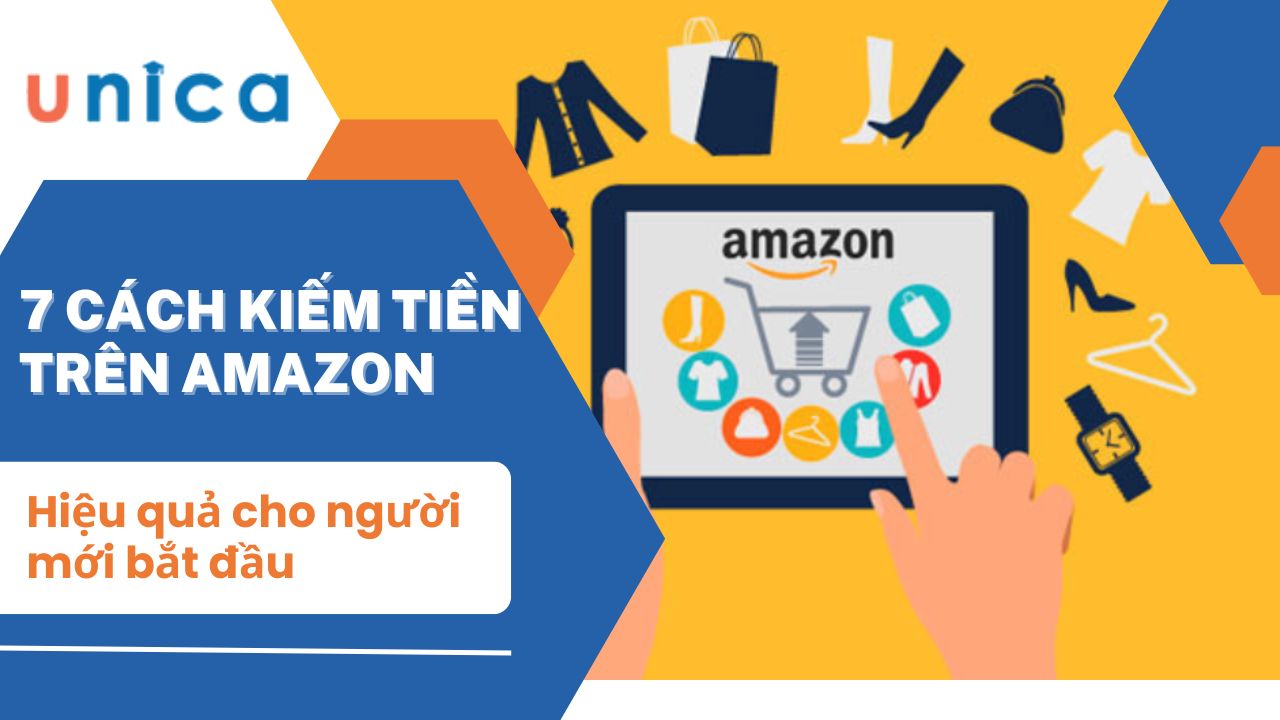 7 Cách kiếm tiền trên Amazon hiệu quả cho người mới bắt đầu