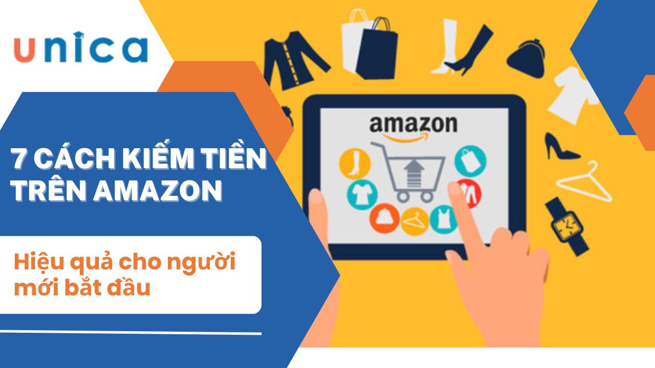 7 Cách kiếm tiền trên Amazon hiệu quả cho người mới