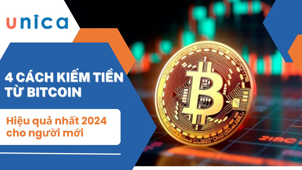 4 cách kiếm tiền từ bitcoin hiệu quả nhất 2024 cho người mới