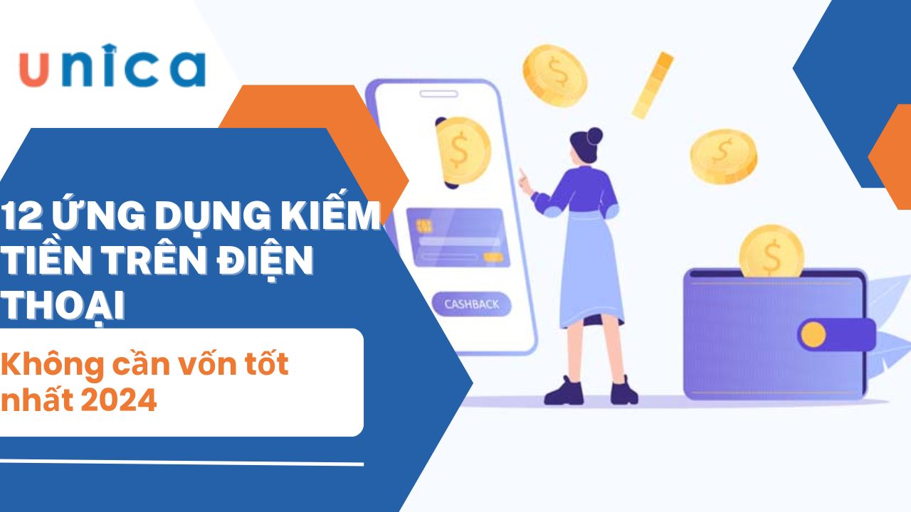 12 Ứng dụng kiếm tiền trên điện thoại không cần vốn tốt nhất 2024