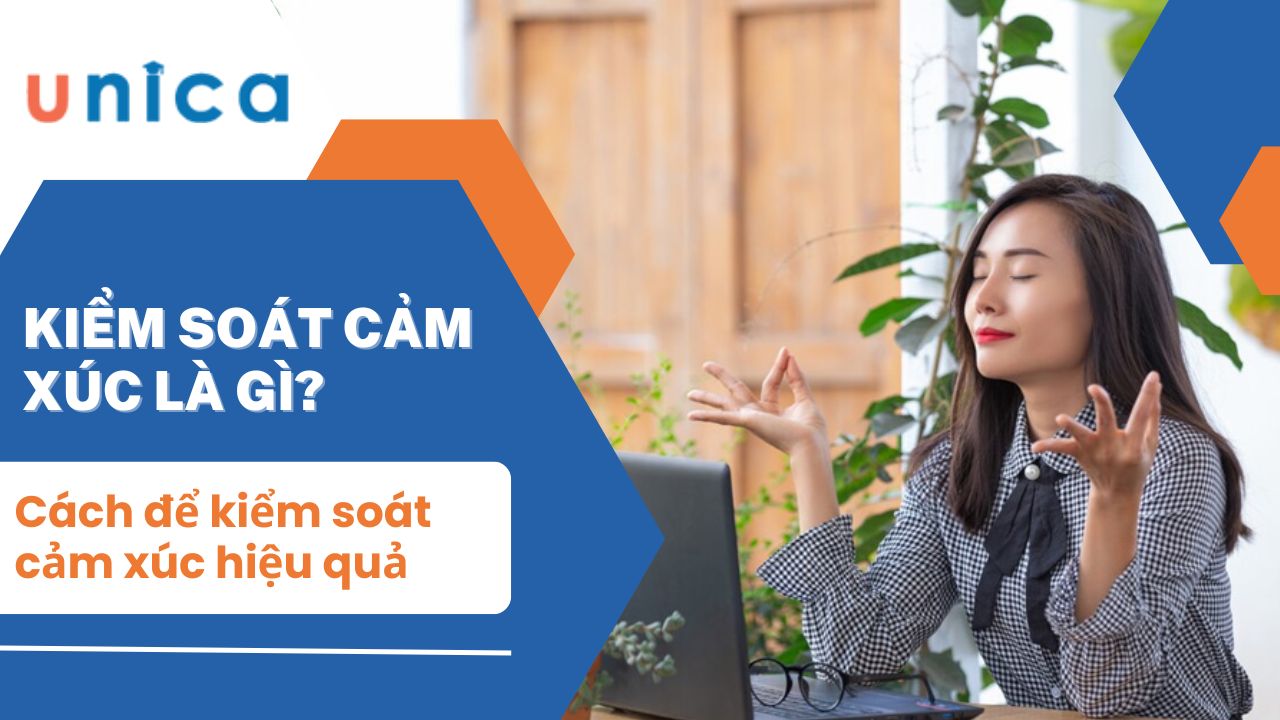 Kiểm soát cảm xúc là gì? Lợi ích, hậu quả kiểm soát cảm xúc