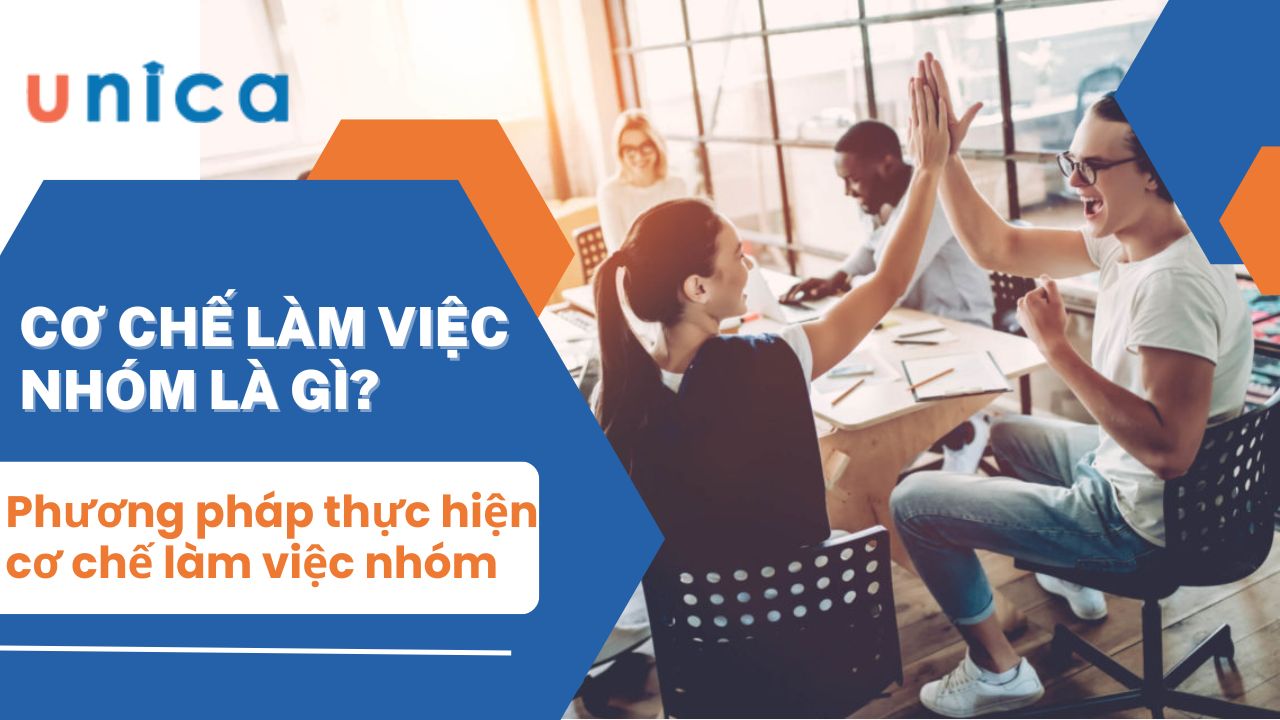 Cơ chế làm việc nhóm là gì? Nguyên tắc, lợi ích khi làm việc nhóm