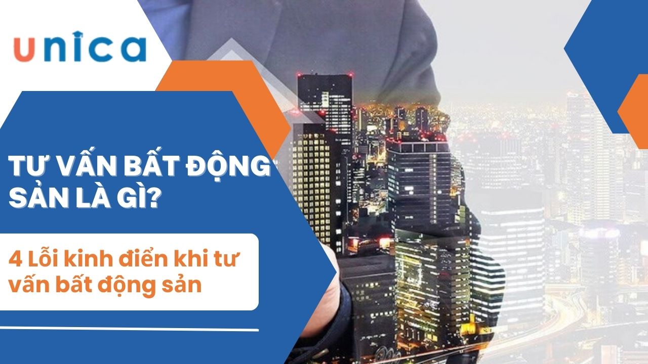 Tư vấn bất động sản là gì? 4 Lỗi kinh điển khi tư vấn bất động sản