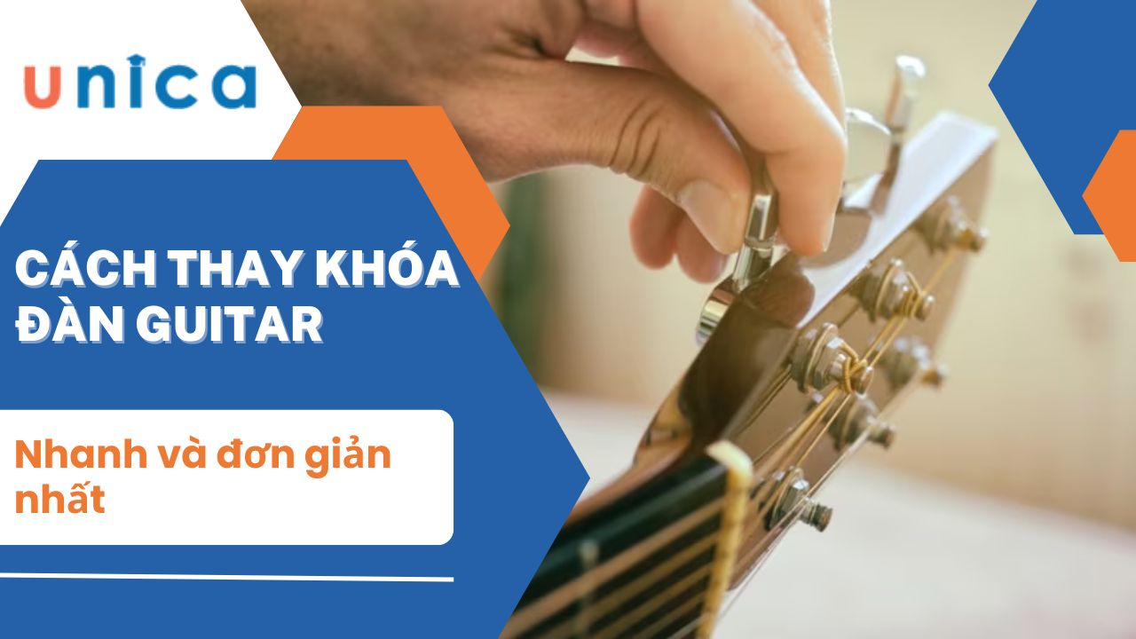 Cách thay khóa đàn Guitar nhanh và đơn giản nhất