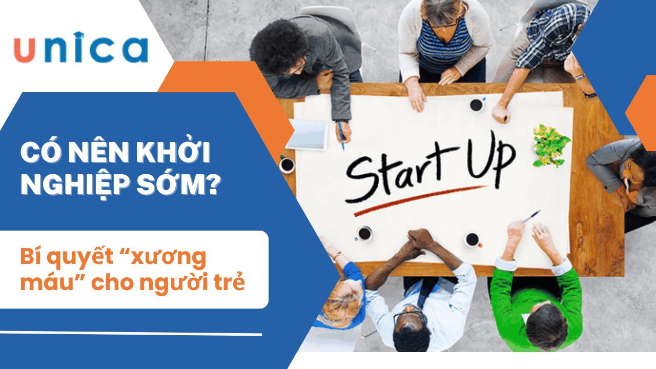 Có nên khởi nghiệp sớm? Bí quyết “xương máu” cho người trẻ