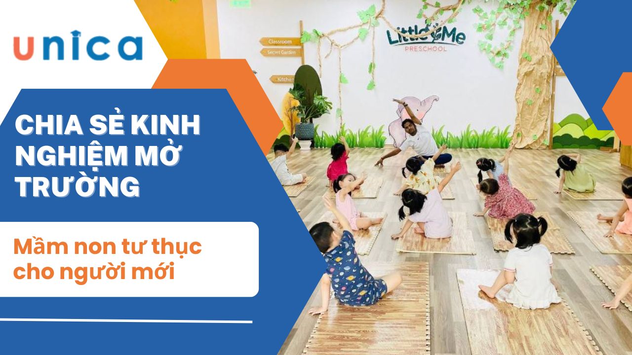 Chia sẻ kinh nghiệm mở trường mầm non tư thục cho người mới 