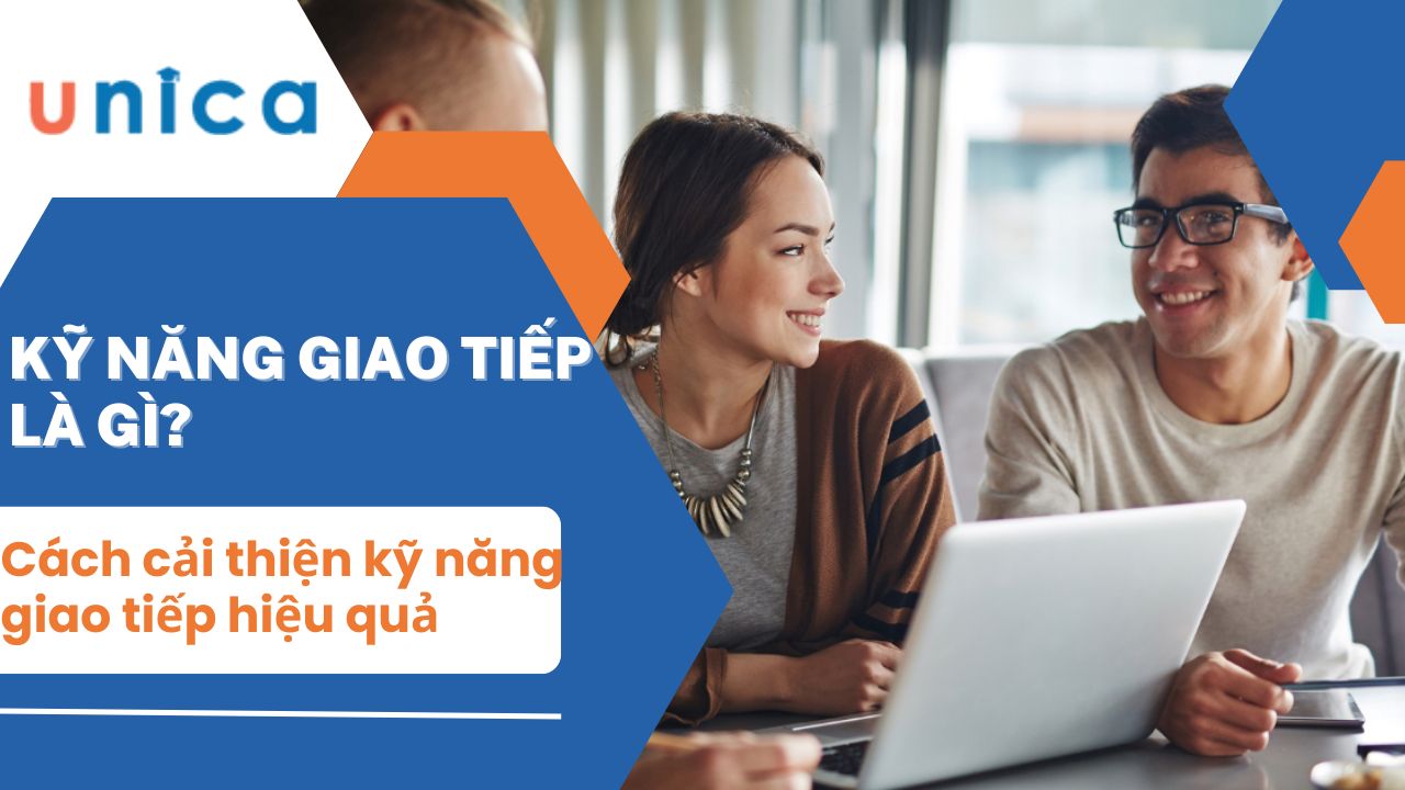 Kỹ năng giao tiếp là gì? 10 Cách cải thiện kỹ năng giao tiếp hiệu quả