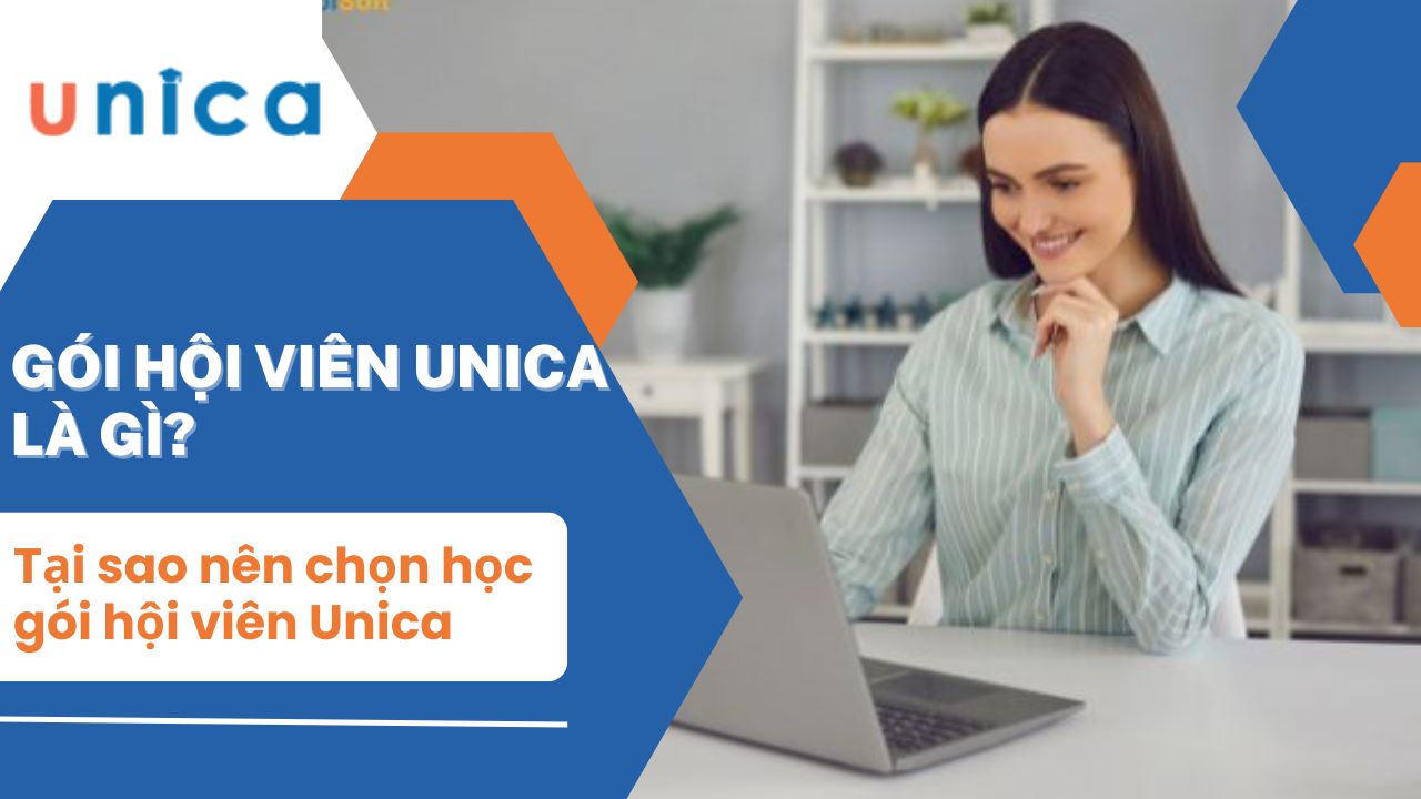 Gói Hội Viên Unica - Học trực tuyến không giới hạn với chi phí thấp nhất