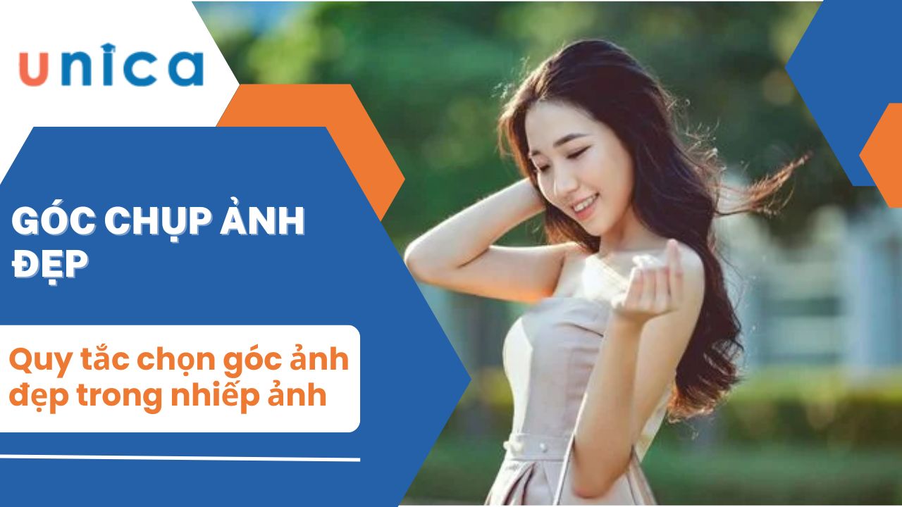 Top 9 góc chụp ảnh cơ bản mà đẹp cho cả nam và nữ