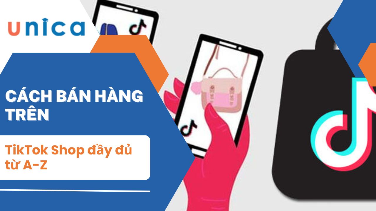 Cách bán hàng trên TikTok Shop đầy đủ từ A-Z