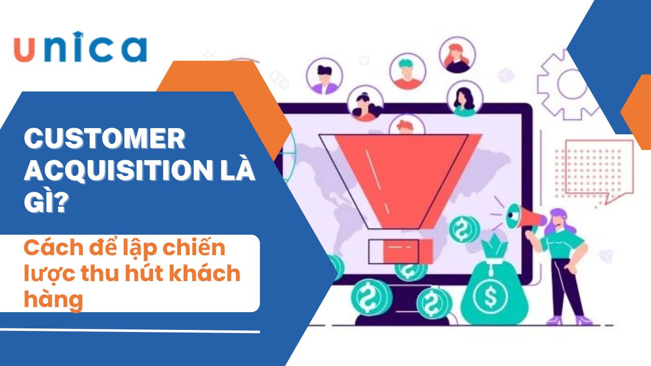 Customer Acquisition là gì? Cách để lập chiến lược thu hút khách hàng hiệu quả nhất