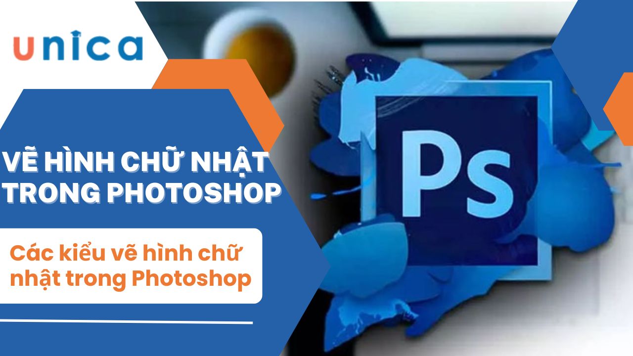 Cách vẽ hình chữ nhật trong Photoshop đơn giản nhất mà bạn phải biết