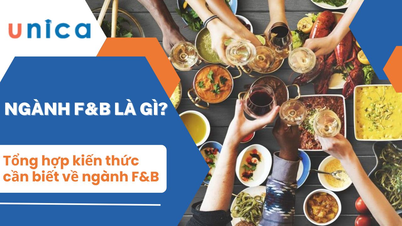Ngành F&B là gì? Tổng hợp kiến thức cần biết về ngành F&B