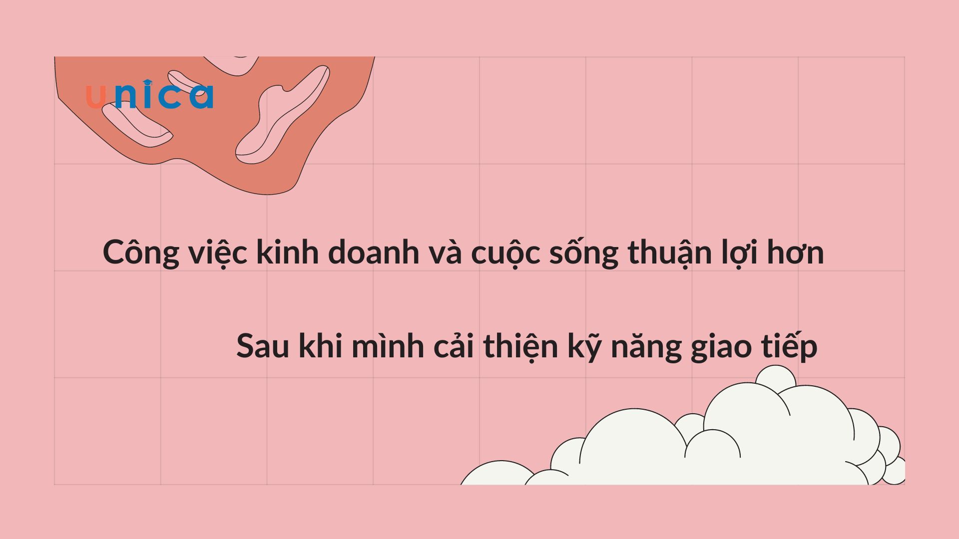 Công việc kinh doanh và cuộc sống thuận lợi hơn sau khi mình cải thiện kỹ năng giao tiếp