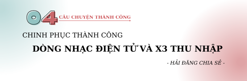 Chinh phục Thành công dòng nhạc điện tử và X3 thu nhập hiện tại