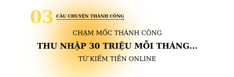 Chạm mốc thành công thu nhập mỗi tháng 30 triệu với kiếm tiền online