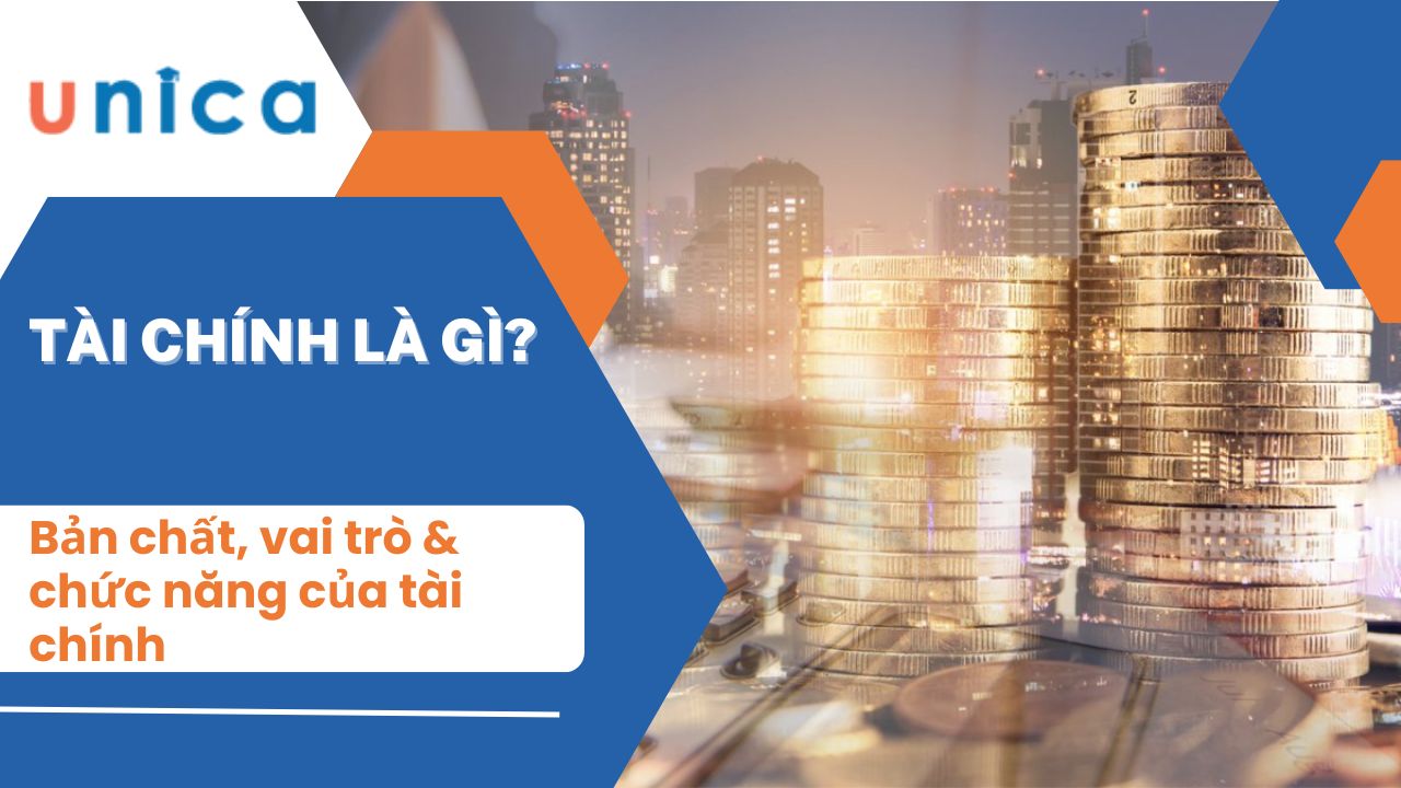 Tài chính là gì? Bản chất, vai trò & chức năng của tài chính
